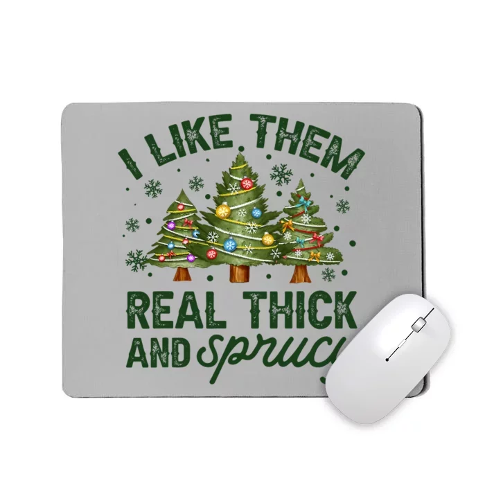 I Like Them Real Thick And Sprucy Christmas Trees Mousepad