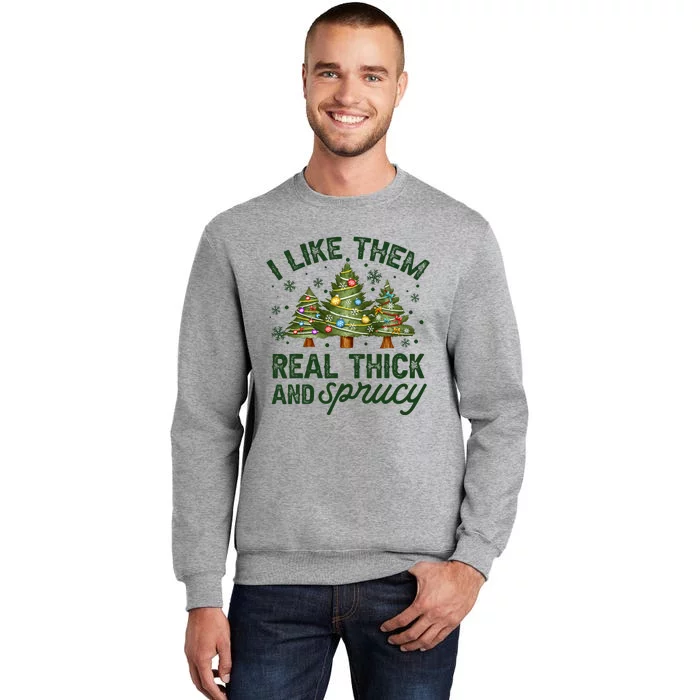 I Like Them Real Thick And Sprucy Christmas Trees Sweatshirt