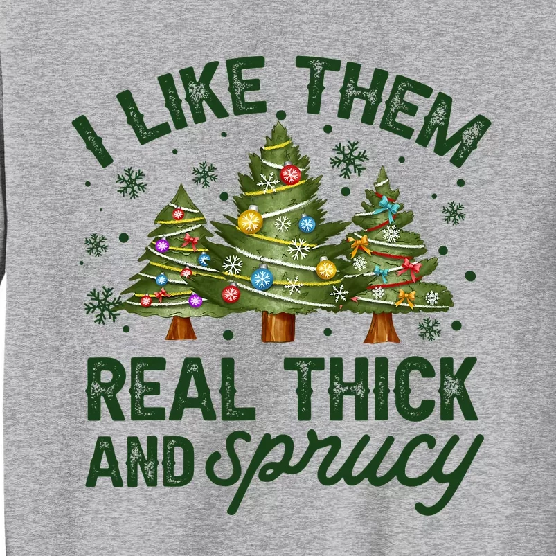 I Like Them Real Thick And Sprucy Christmas Trees Sweatshirt