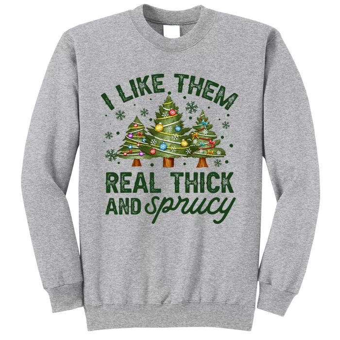 I Like Them Real Thick And Sprucy Christmas Trees Sweatshirt