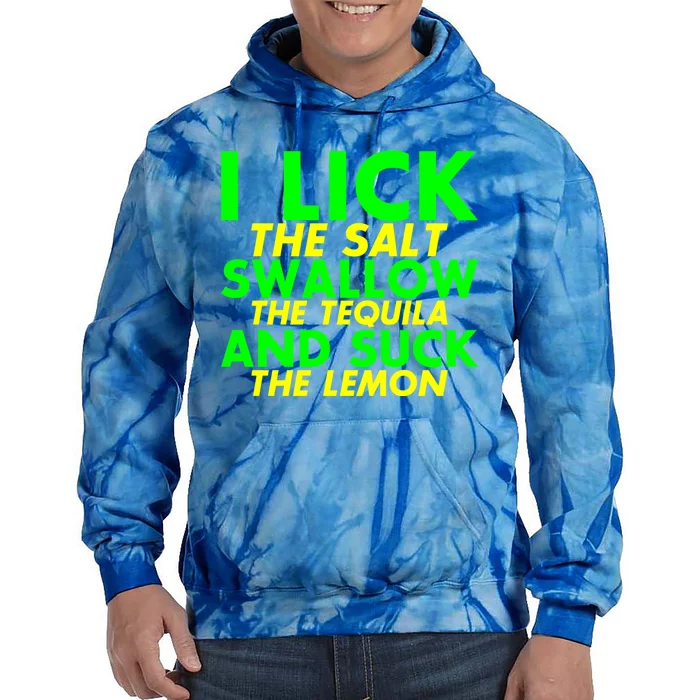 I Lick The Salt Swallow The Tequila And Suck The Lemon Giftgiftgift Tie Dye Hoodie