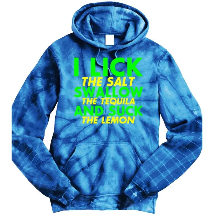 I Lick The Salt Swallow The Tequila And Suck The Lemon Giftgiftgift Tie Dye Hoodie