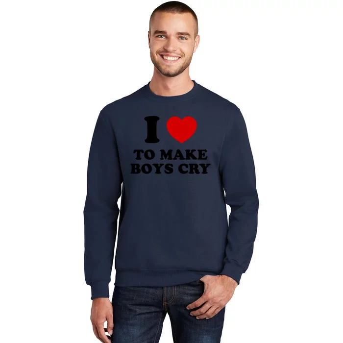 I Love To Make bo'ys Cry Tall Sweatshirt