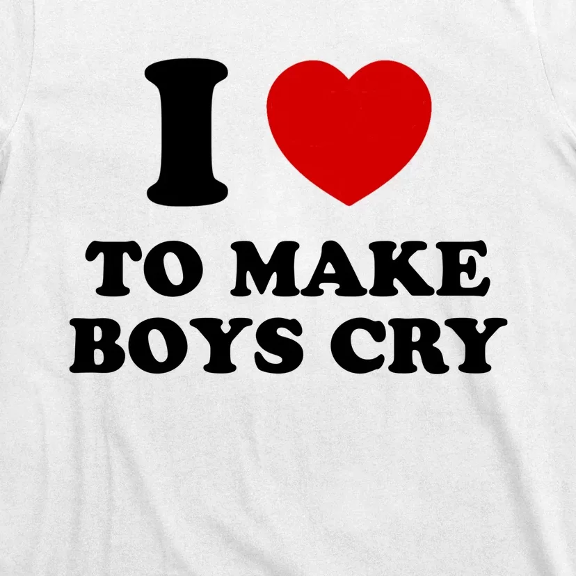 I Love To Make bo'ys Cry T-Shirt