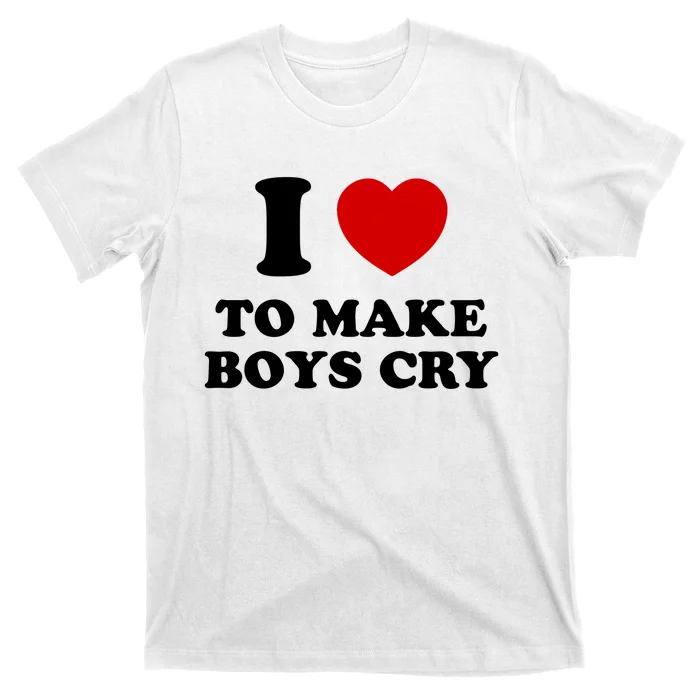 I Love To Make bo'ys Cry T-Shirt