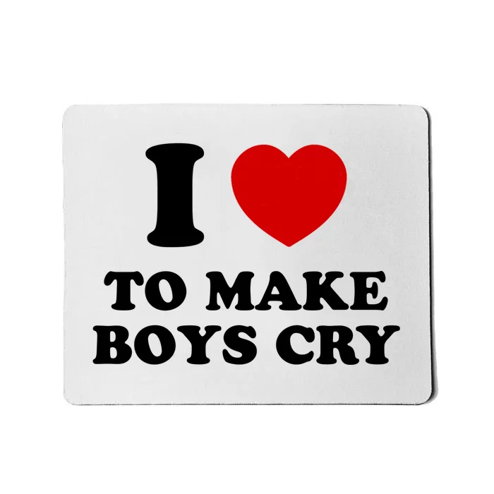 I Love To Make bo'ys Cry Mousepad