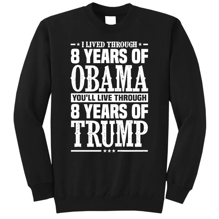 I Lived Through 8 Years Of Obama Youll Live Through 8 Years Of Trump Tall Sweatshirt