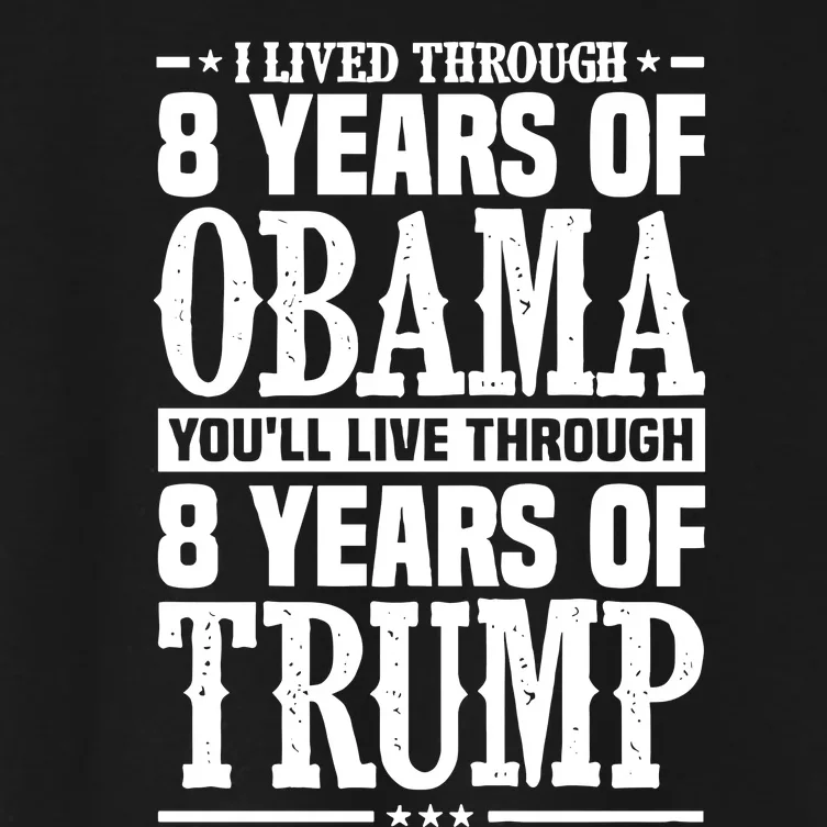 I Lived Through 8 Years Of Obama Youll Live Through 8 Years Of Trump Women's Crop Top Tee