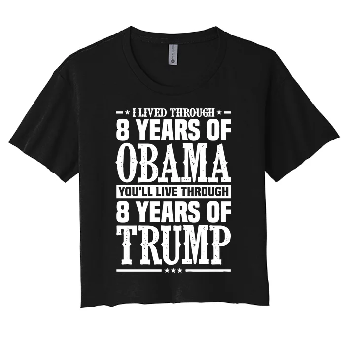 I Lived Through 8 Years Of Obama Youll Live Through 8 Years Of Trump Women's Crop Top Tee