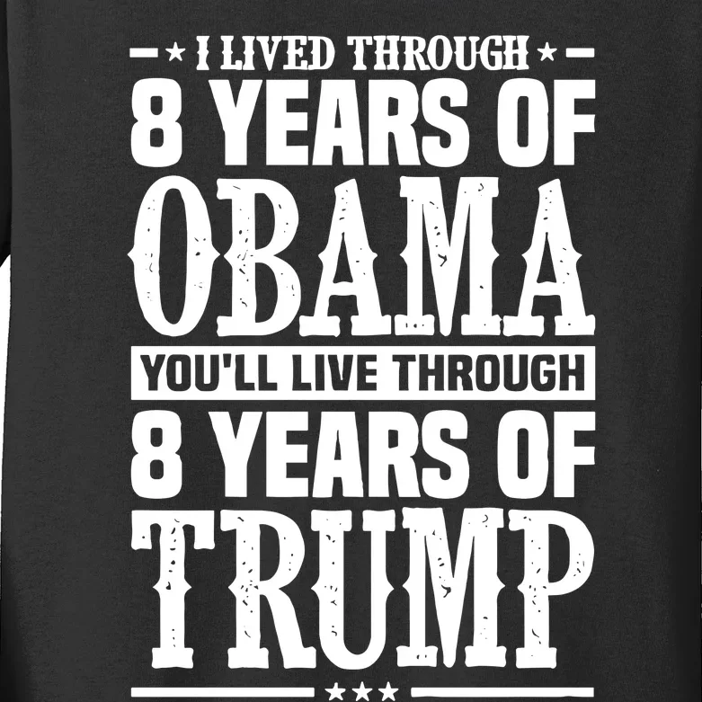 I Lived Through 8 Years Of Obama Youll Live Through 8 Years Of Trump Kids Long Sleeve Shirt