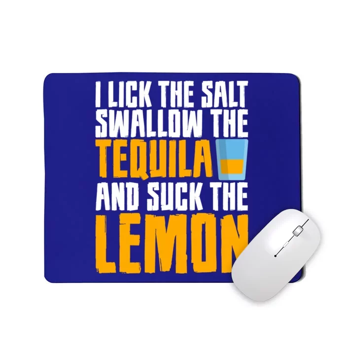 I Lick The Salt Swallow The Tequila And Suck The Lemon Cool Gift Mousepad