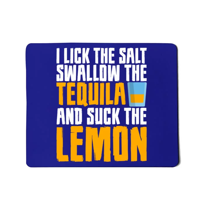 I Lick The Salt Swallow The Tequila And Suck The Lemon Cool Gift Mousepad