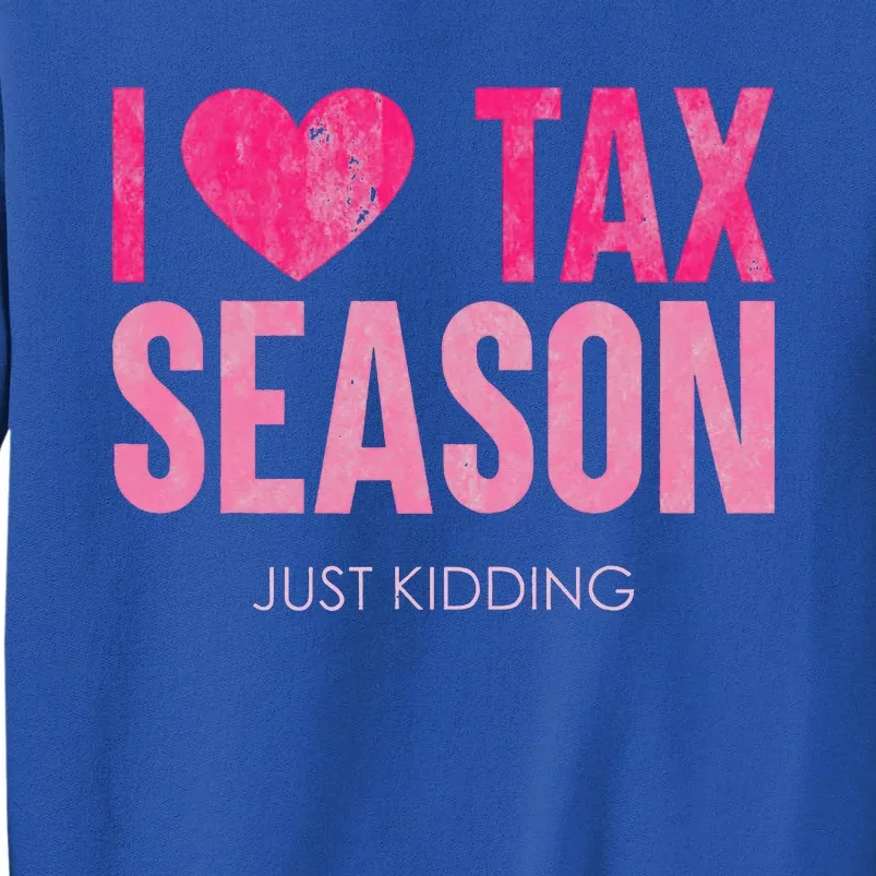 I Love Tax Season Just Kidding Survivor Accountant Sweatshirt