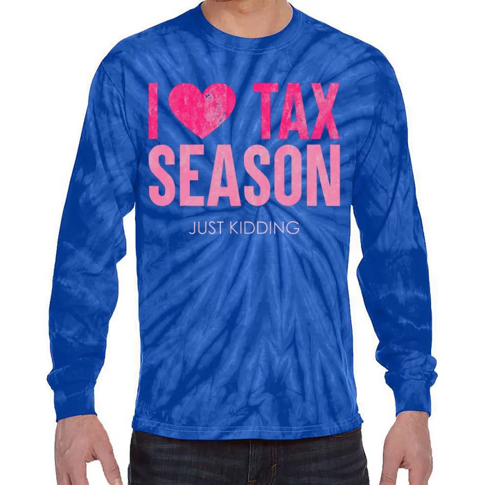 I Love Tax Season Just Kidding Survivor Accountant Tie-Dye Long Sleeve Shirt