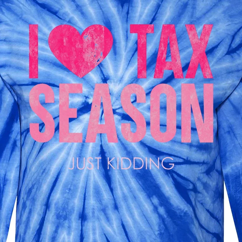 I Love Tax Season Just Kidding Survivor Accountant Tie-Dye Long Sleeve Shirt