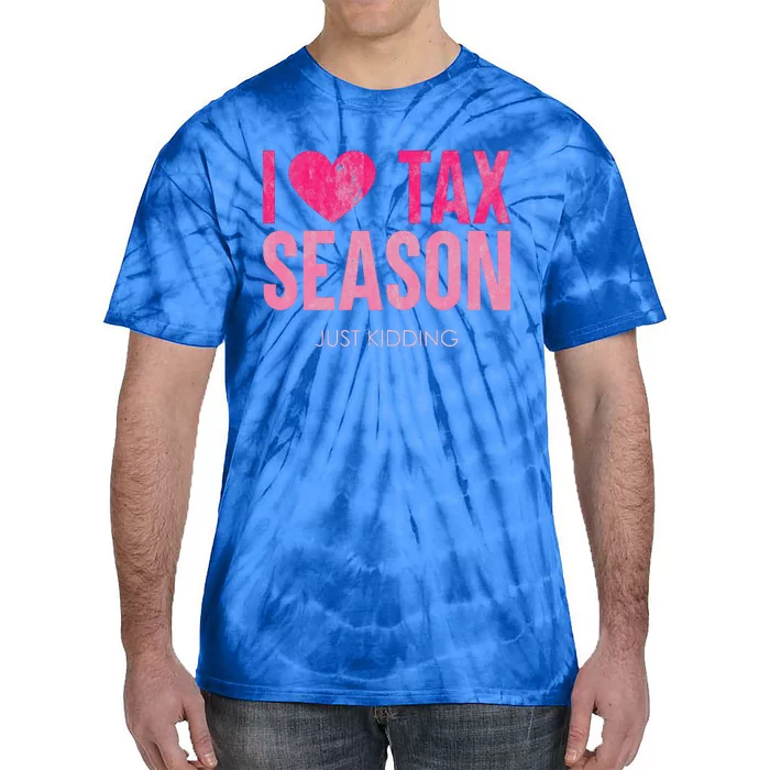 I Love Tax Season Just Kidding Survivor Accountant Tie-Dye T-Shirt