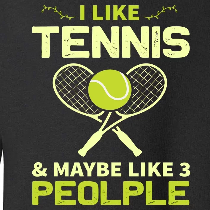 I Like Tennis And Maybe 3 People Toddler Sweatshirt