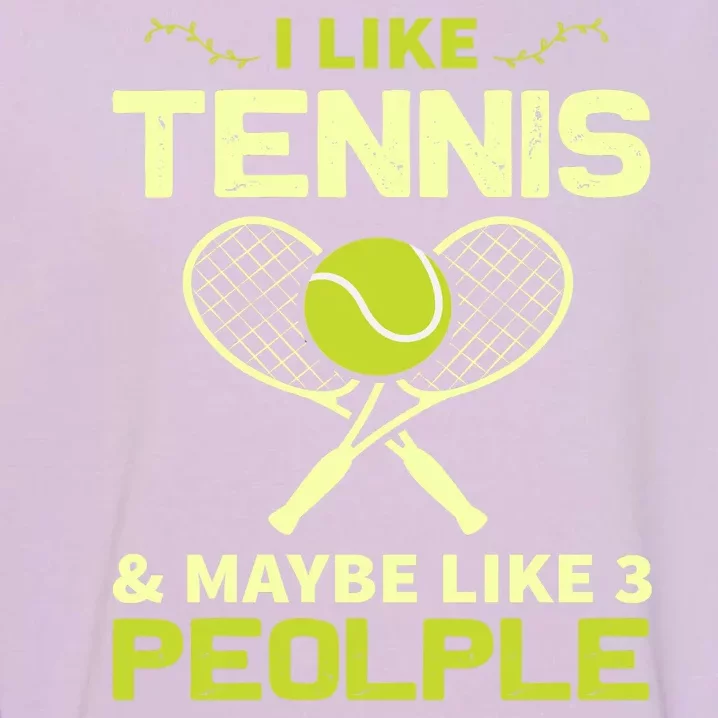 I Like Tennis And Maybe 3 People Garment-Dyed Sweatshirt