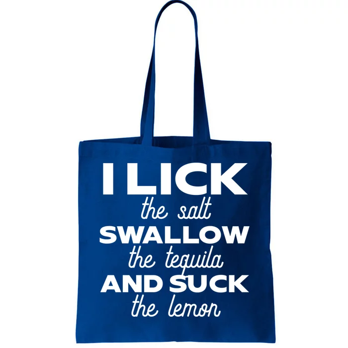 I Lick The Salt Swallow The Tequila And Suck The Lemon Gift Tote Bag