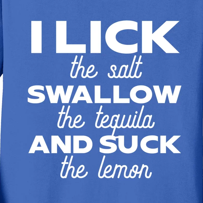 I Lick The Salt Swallow The Tequila And Suck The Lemon Gift Kids Long Sleeve Shirt