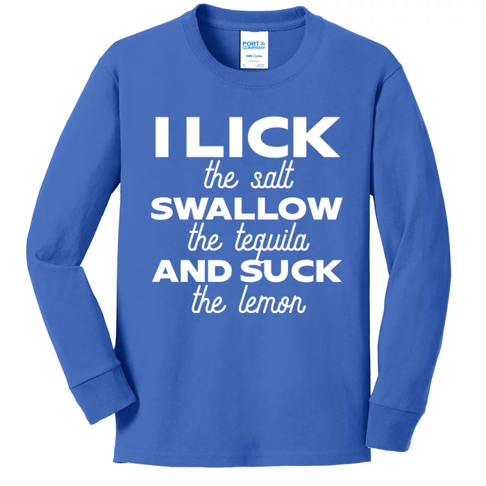 I Lick The Salt Swallow The Tequila And Suck The Lemon Gift Kids Long Sleeve Shirt