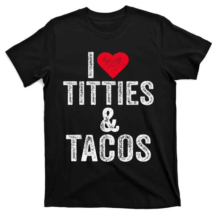 I Love Titties And Tacos Heart Funny Adult Phone Accessory T-Shirt