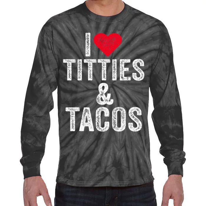 I Love Titties And Tacos Heart Funny Adult Phone Accessory Tie-Dye Long Sleeve Shirt