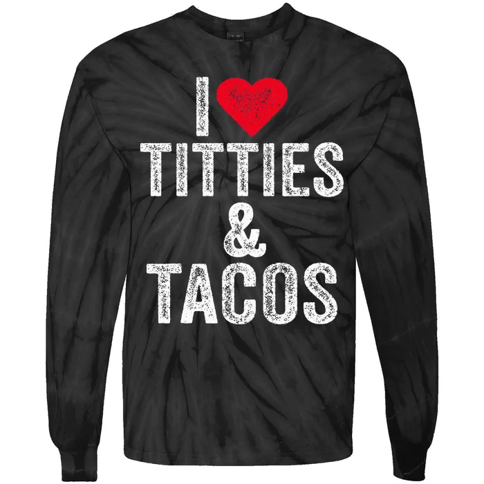 I Love Titties And Tacos Heart Funny Adult Phone Accessory Tie-Dye Long Sleeve Shirt