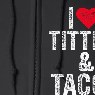 I Love Titties And Tacos Heart Funny Adult Phone Accessory Full Zip Hoodie