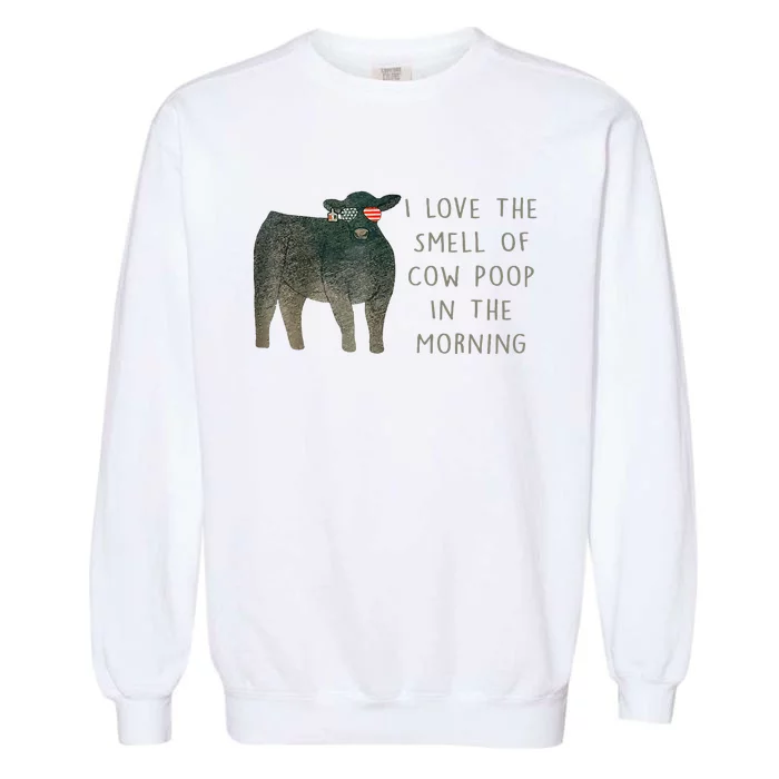 I Love The Smell Of Cow Poop In The Morning Farming Farm Garment-Dyed Sweatshirt