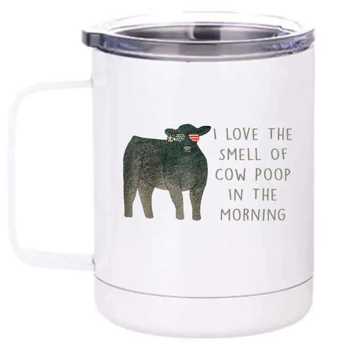 I Love The Smell Of Cow Poop In The Morning Farming Farm Front & Back 12oz Stainless Steel Tumbler Cup