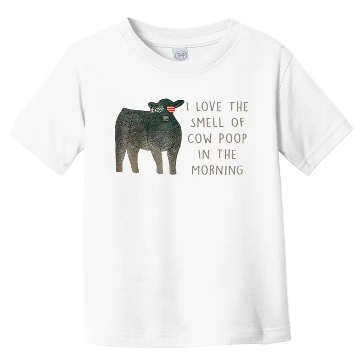 I Love The Smell Of Cow Poop In The Morning Farming Farm Toddler T-Shirt