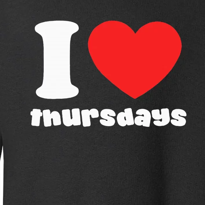 I Love Thursdays Toddler Sweatshirt