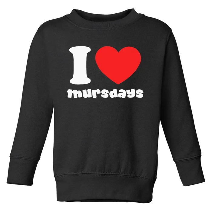 I Love Thursdays Toddler Sweatshirt