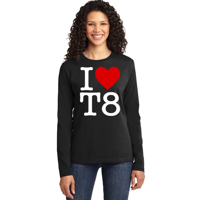 I Love T8 I Heart T8 I Love Heart T8 Ladies Long Sleeve Shirt