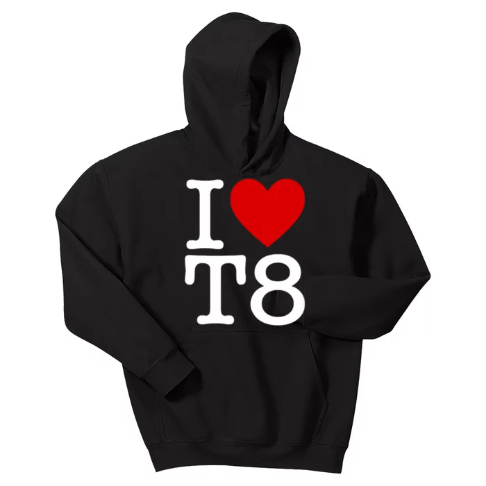 I Love T8 I Heart T8 I Love Heart T8 Kids Hoodie