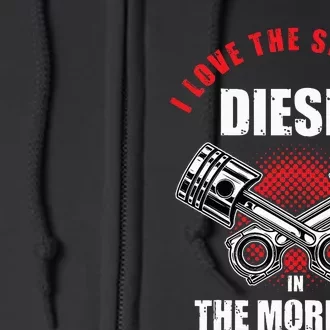 I Love The Smell Of Diesel In The Morning Truck Driver Gift Full Zip Hoodie