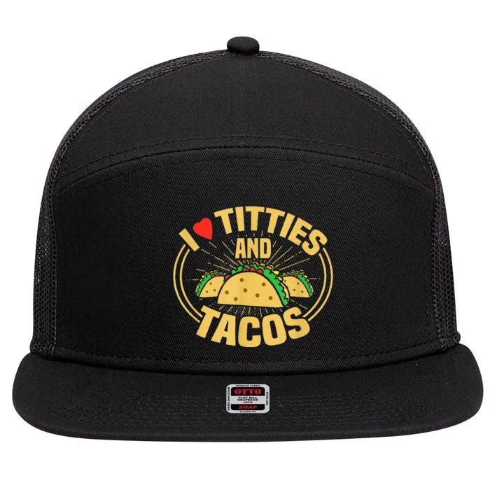 I Love Titties And Tacos 7 Panel Mesh Trucker Snapback Hat