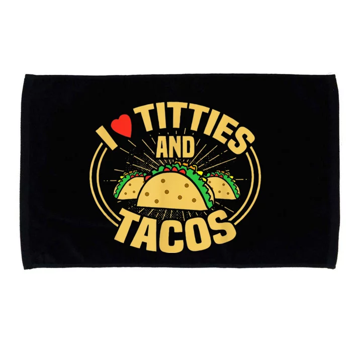 I Love Titties And Tacos Microfiber Hand Towel