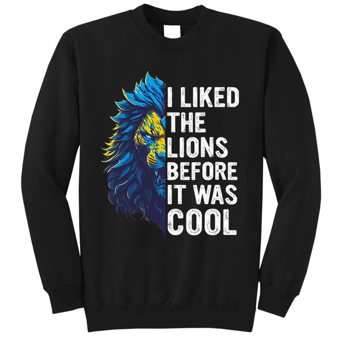 I Liked The Lions Before It Was Cool Tall Sweatshirt