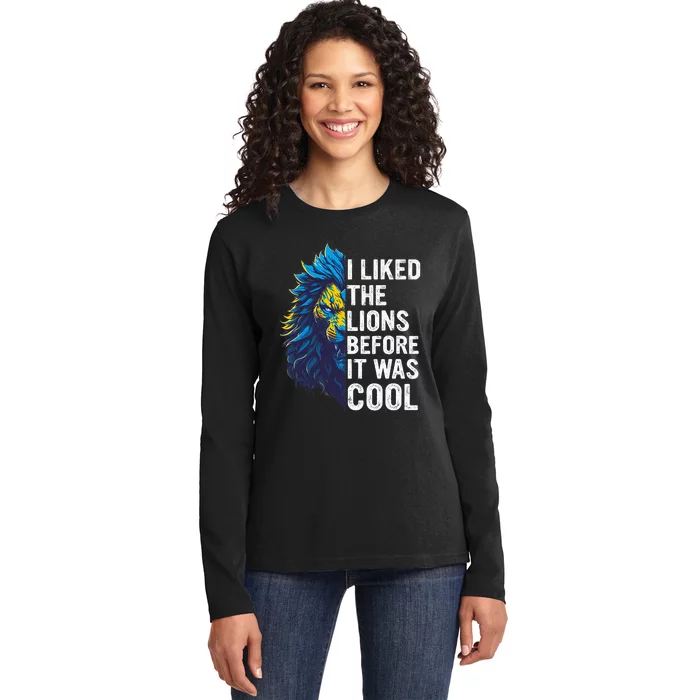 I Liked The Lions Before It Was Cool Ladies Long Sleeve Shirt