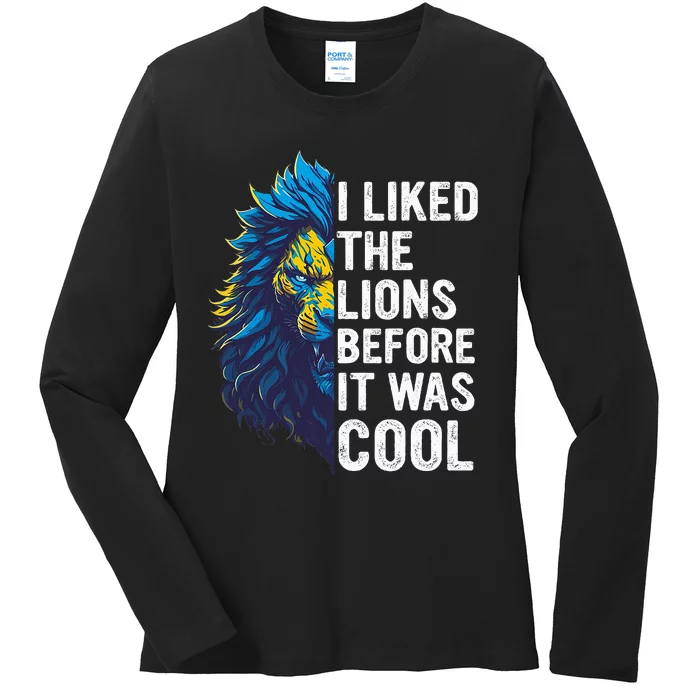 I Liked The Lions Before It Was Cool Ladies Long Sleeve Shirt