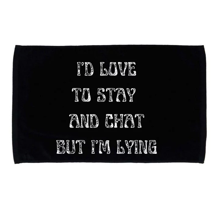 I'd Love To Stay And Chat But I'm Lying Microfiber Hand Towel