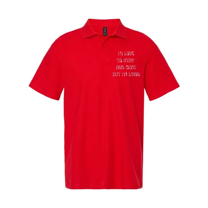 I'd Love To Stay And Chat But I'm Lying Softstyle Adult Sport Polo