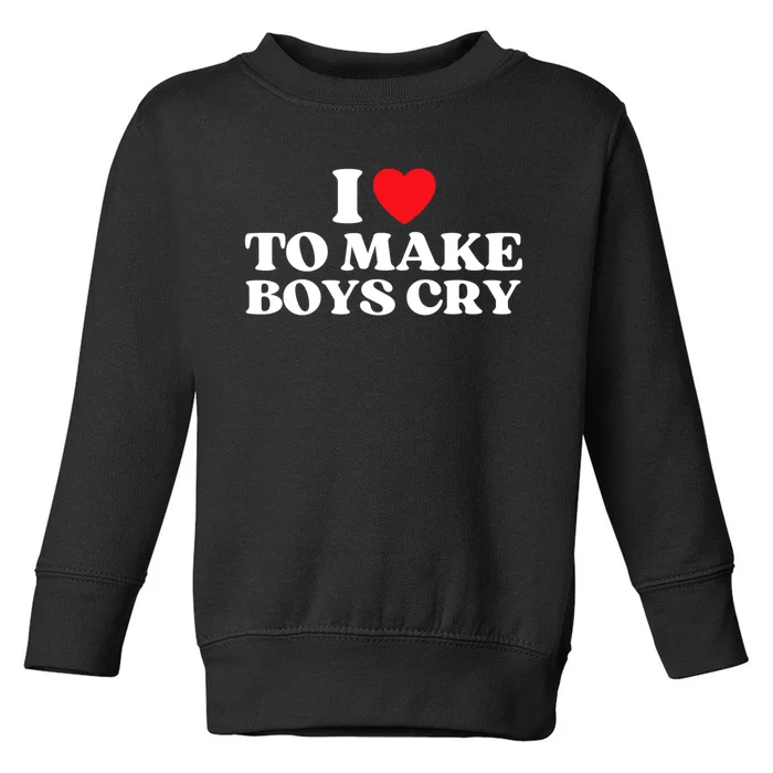 I Love To Make Bo'ys Cry Toddler Sweatshirt