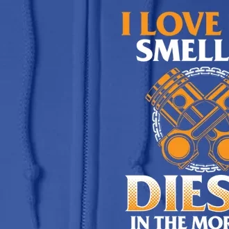 I Love The Smell Of Diesel In The Morning Truck Driver Gift Full Zip Hoodie