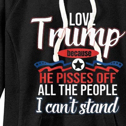 I Love Trump Because He Pisses Off All People I Cant Stand Women's Fleece Hoodie