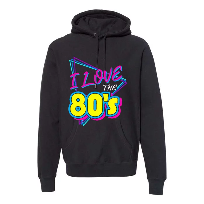 I Love the 80's I Love the 80s funny birthday Premium Hoodie