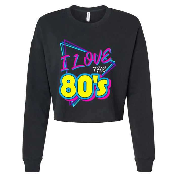 I Love the 80's I Love the 80s funny birthday Cropped Pullover Crew