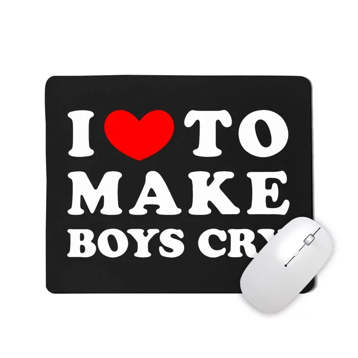 I Love To Make Bo'y Cry Funny Quote Mousepad